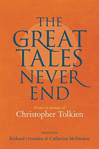 The Great Tales Never End: Essays in Memory of Christopher Tolkien von Bodleian Library