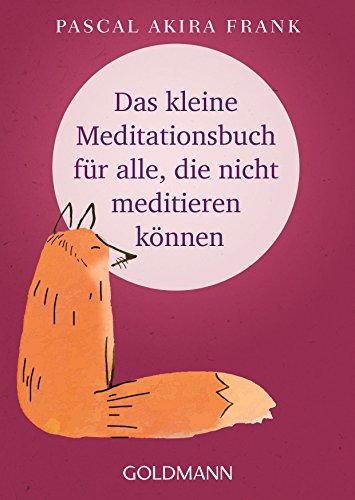 Das kleine Meditationsbuch für alle, die nicht meditieren können von Goldmann