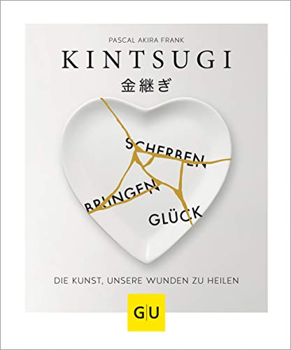 KINTSUGI - Scherben bringen Glück: Die Kunst, unsere Wunden zu heilen (Lebenshilfe Inspiration) von Gräfe und Unzer