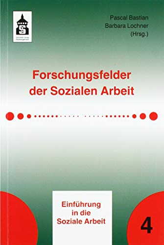 Forschungsfelder der Sozialen Arbeit (Einführung in die Soziale Arbeit) von Schneider Verlag GmbH