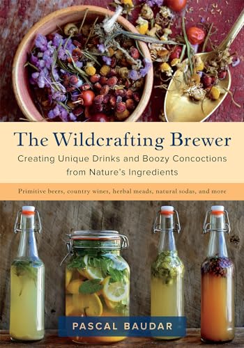 The Wildcrafting Brewer: Creating Unique Drinks and Boozy Concoctions from Nature's Ingredients von Chelsea Green Publishing Company