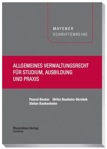 Allgemeines Verwaltungsrecht für Studium, Ausbildung und Praxis (Mayener Schriftenreihe) von Maximilian Vlg