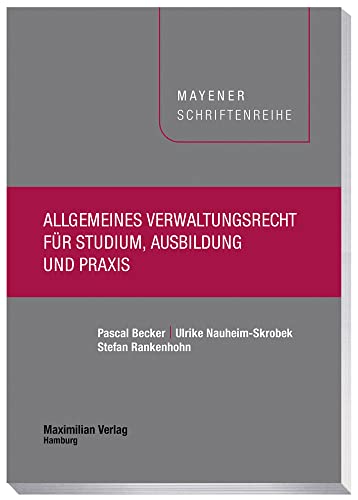 Allgemeines Verwaltungsrecht für Studium, Ausbildung und Praxis (Mayener Schriftenreihe) von Maximilian Vlg