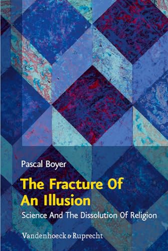 The Fracture Of An Illusion: Science And The Dissolution Of Religion. Frankfurt Templeton Lectures 2008 (Religion, Theologie und Naturwissenschaft /Religion, Theology, and Natural Science, Band 20)