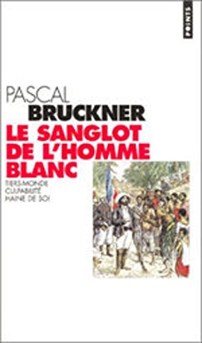Le sanglot de l'homme blanc: Tiers-monde, culpabilité, haine de soi