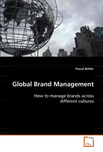 Global Brand Management: How to manage brands across different cultures von VDM Verlag Dr. Müller