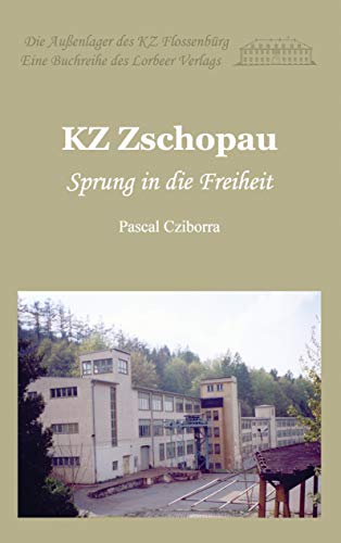 KZ Zschopau: Sprung in die Freiheit (Die Außenlager des KZ Flossenbürg)