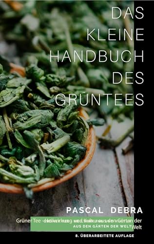 Das kleine Handbuch des Grüntees: Grüner Tee - Heilwirkung und Kultur aus den Gärten der Welt von Books on Demand GmbH