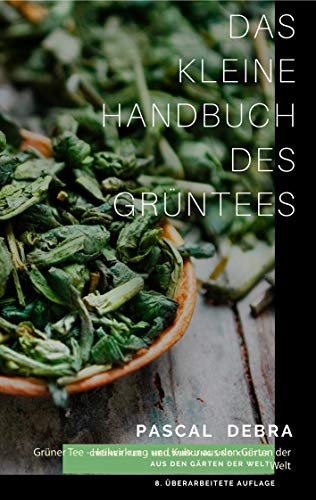 Das kleine Handbuch des Grüntees: Grüner Tee - Heilwirkung und Kultur aus den Gärten der Welt von Books on Demand GmbH