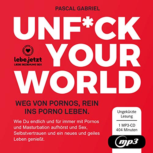 UNFUCK YOUR WORLD | Hörbuch Ratgeber MP3CD: Weg von Pornos, rein ins porno Leben.