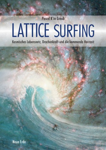 Lattice Surfing: Kosmisches Lebensnetz, Drachenkraft und die kommende Herzzeit