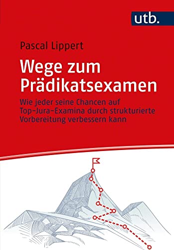 Wege zum Prädikatsexamen: Wie jeder seine Chancen auf Top-Jura-Examina durch strukturierte Vorbereitung verbessern kann von UTB GmbH