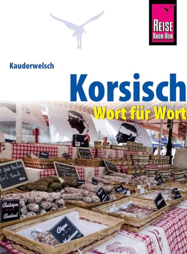 Korsisch - Wort für Wort: Kauderwelsch-Sprachführer von Reise Know-How von Reise Know-How Rump GmbH
