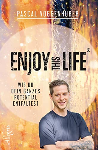 Enjoy this Life®: Wie du dein ganzes Potential entfaltest von Allegria Verlag