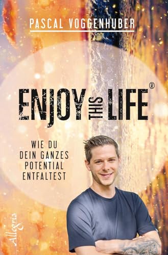 Enjoy this Life®: Wie du dein ganzes Potential entfaltest