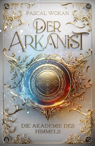 Der Arkanist (Band 1): Die Akademie des Himmels von Sternensand Verlag
