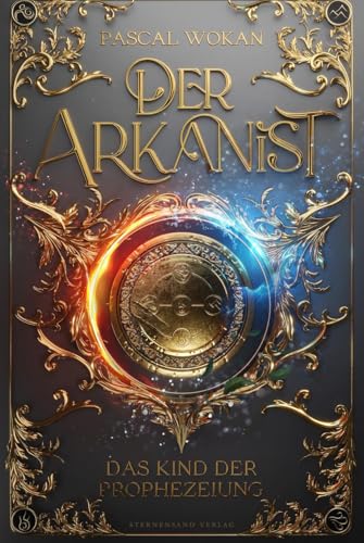 Der Arkanist (Band 2): Das Kind der Prophezeiung von Sternensand Verlag