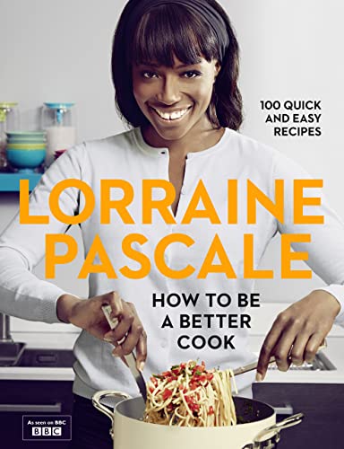 How to Be a Better Cook: 100 Easy and Delicious Recipes and all the kitchen shortcuts you’ll ever need von Lorraine Pascale