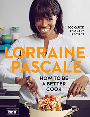 How to Be a Better Cook: 100 Easy and Delicious Recipes and all the kitchen shortcuts you’ll ever need von Lorraine Pascale