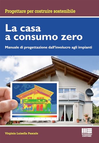 La casa a consumo Zero. Manuale di progettazione dall'involucro agli impianti (Progettare per costruire sostenibile) von Maggioli Editore