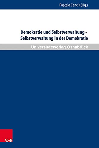 Demokratie und Selbstverwaltung - Selbstverwaltung in der Demokratie: 25. Bad Iburger Gespräche (Bad Iburger Gespräche zum Kommunalrecht) von V&R unipress