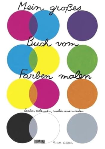 Mein großes Buch vom Farben malen: Farbe erkennen, malen und mischen (Farbenlehren, Band 4) von DuMont Buchverlag GmbH