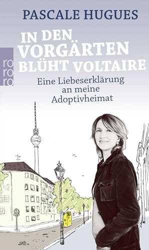 In den Vorgärten blüht Voltaire: Eine Liebeserklärung an meine Adoptivheimat