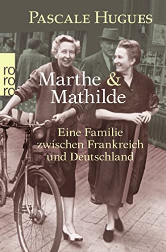 Marthe und Mathilde: Eine Familie zwischen Frankreich und Deutschland von Rowohlt Taschenbuch
