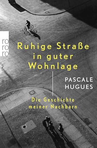 Ruhige Straße in guter Wohnlage: Die Geschichte meiner Nachbarn von Rowohlt