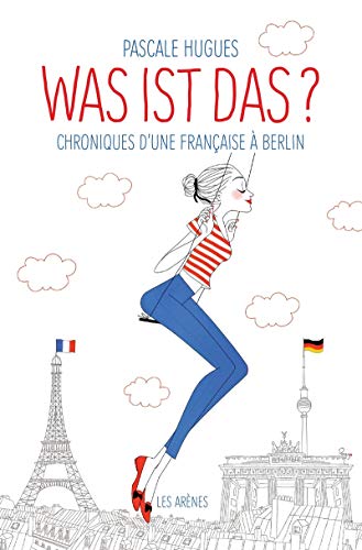 Was ist das?: Chroniques d'une Française à Berlin von Les Arenes Editions