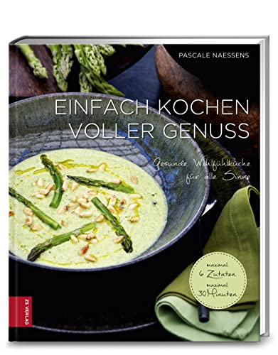 Einfach kochen voller Genuss: Gesunde Wohlfühlküche für alle Sinne von ZS Verlag GmbH