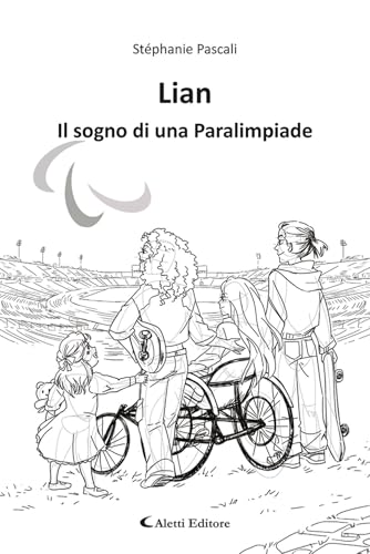 Lian. Il sogno di una paralimpiade (Gli emersi) von Aletti editore