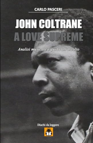 John Coltrane - A Love Supreme (Dischi da leggere): Analisi musicale e guida all'ascolto von Lulu.com