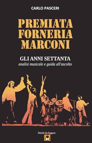 Premiata Forneria Marconi - Gli anni Settanta (Dischi da leggere): Analisi musicale e guida all'ascolto von Lulu