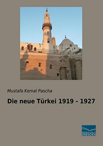 Die neue Tuerkei 1919 - 1927: Nachdruck der Originalauflage von 1927