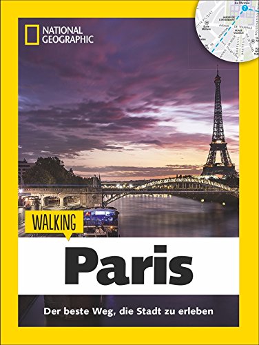 Walking Paris: Das Beste der Stadt zu Fuß entdecken: Der beste Weg, die Stadt zu erleben (Streifzüge / Walking) von National Geographic Deutschland