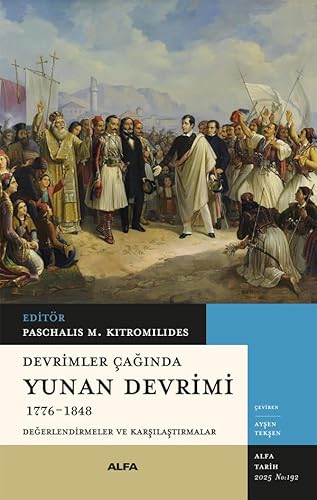 Devrimler Çağında Yunan Devrimi 1776-1848: Değerlendirmeler ve Karşılaştırmalar von Alfa Yayınları