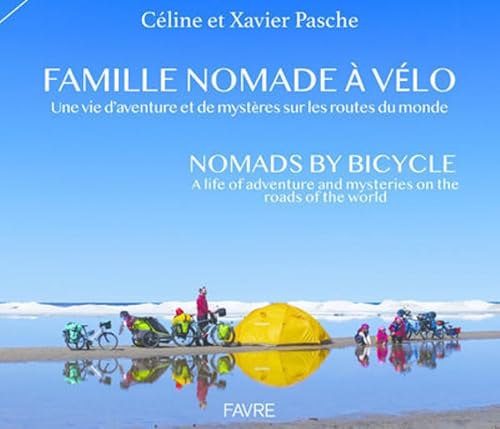 Famille nomade à vélo: Une vie d'aventures et de mystères sur les routes du monde von FAVRE