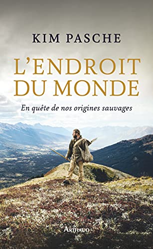 L'Endroit du monde: En quête de nos origines sauvages