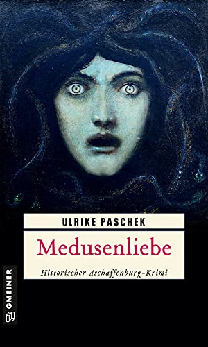 Medusenliebe: Historischer Aschaffenburg-Krimi (Historische Romane im GMEINER-Verlag) (Anton und Otto Gentil)
