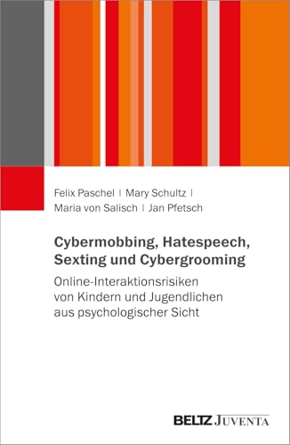 Cybermobbing, Hatespeech, Sexting und Cybergrooming: Online-Interaktionsrisiken von Kindern und Jugendlichen aus psychologischer Sicht Cybermobbing, Hatespeech, Sexting und Cybergrooming: Online-Interaktionsrisiken von Kindern und Jugendlichen aus psychologischer Sicht von Beltz Juventa