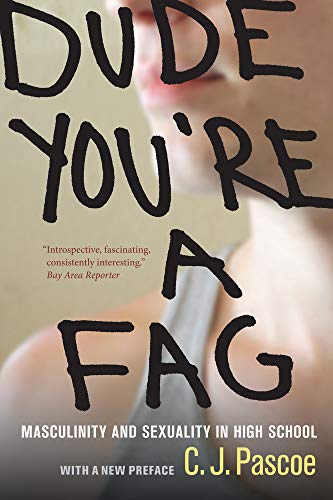 Dude, You're a Fag: Masculinity and Sexuality in High School von University of California Press
