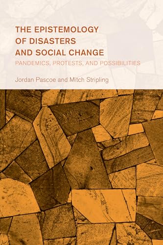 The Epistemology of Disasters and Social Change: Pandemics, Protests, and Possibilities (Collective Studies in Knowledge and Society) von Rowman & Littlefield