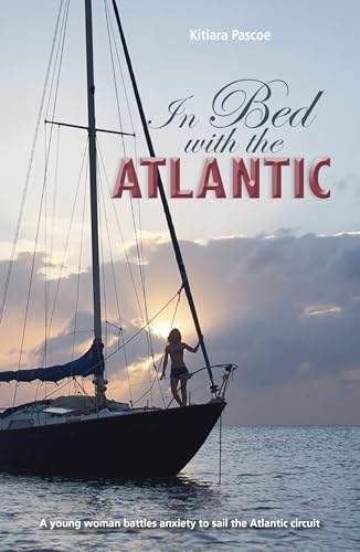In Bed with the Atlantic: A Young Woman Battle Anxiety to Sail the Atlantic Circuit (Making Waves)