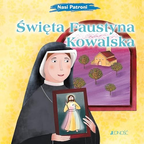 Święta Faustyna Kowalska: (seria: Nasi Patroni) von Jedność