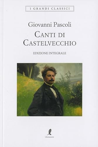 Canti di Castelvecchio. Ediz. integrale (I grandi classici) von Liberamente