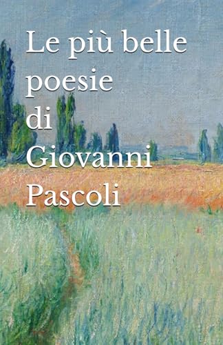 Le più belle poesie di Giovanni Pascoli von Independently published