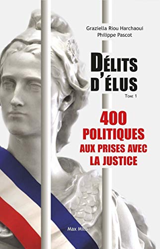 Délits d'élus: 400 politiques aux prises avec la justice (tome 01 - volume 01) von MAX MILO