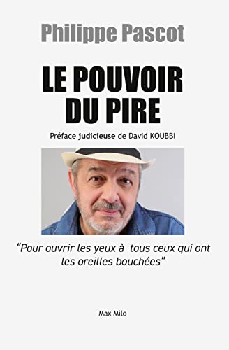 Le pouvoir du pire: Pour ouvrir les yeux à tous ceux qui ont les oreilles bouchées Le pouvoir du pire: Pour ouvrir les yeux à tous ceux qui ont les oreilles bouchées