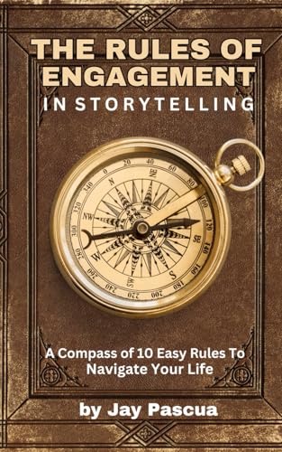 The Rules Of Engagement In Storytelling: A Compass Of 10 Easy Rules To Navigate Your Life von Global.Media